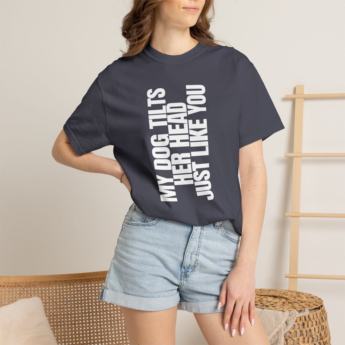 My Dog Tilts Her Head Just Like You T-Shirt