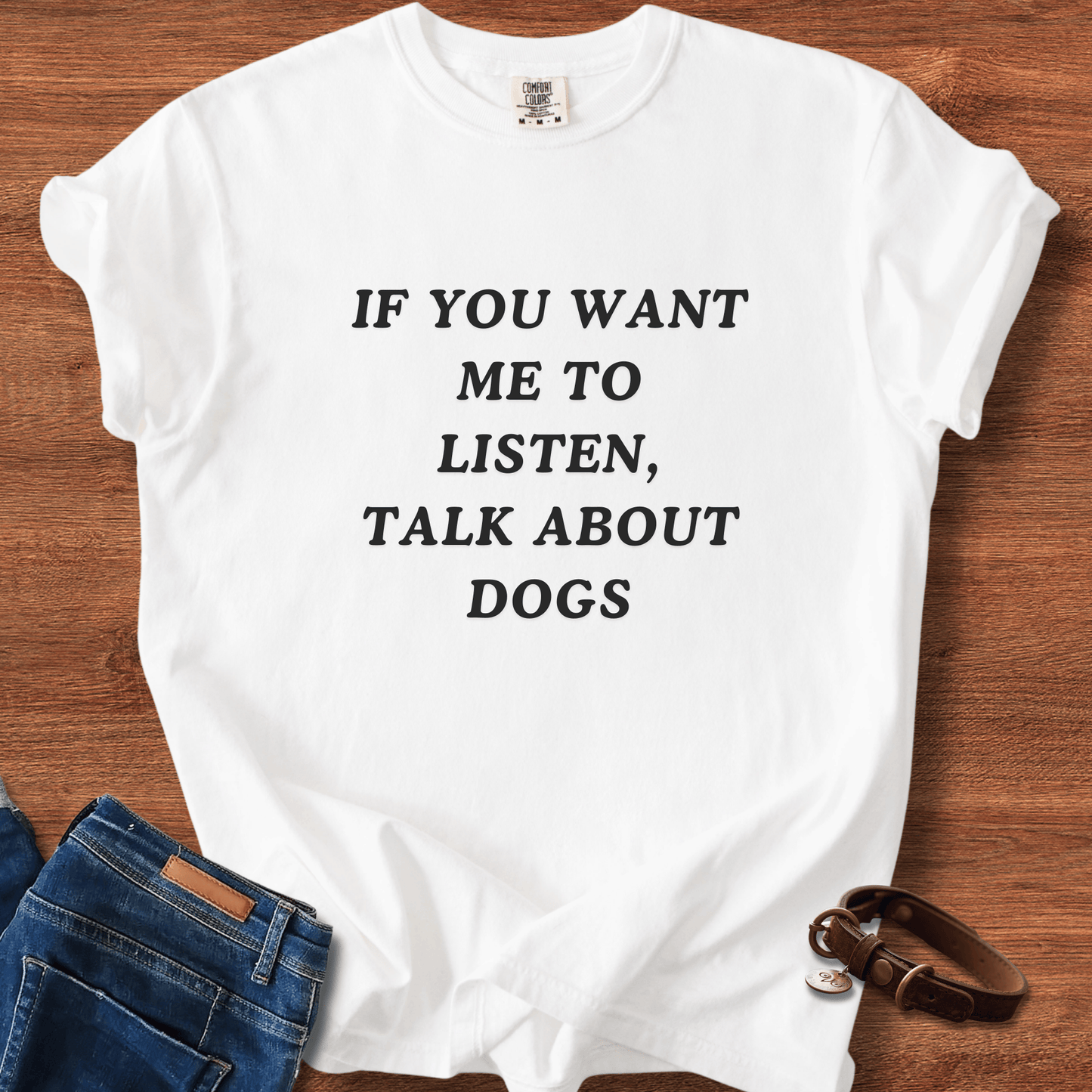 If You Want Me To Listen, Talk About Dogs T-Shirt