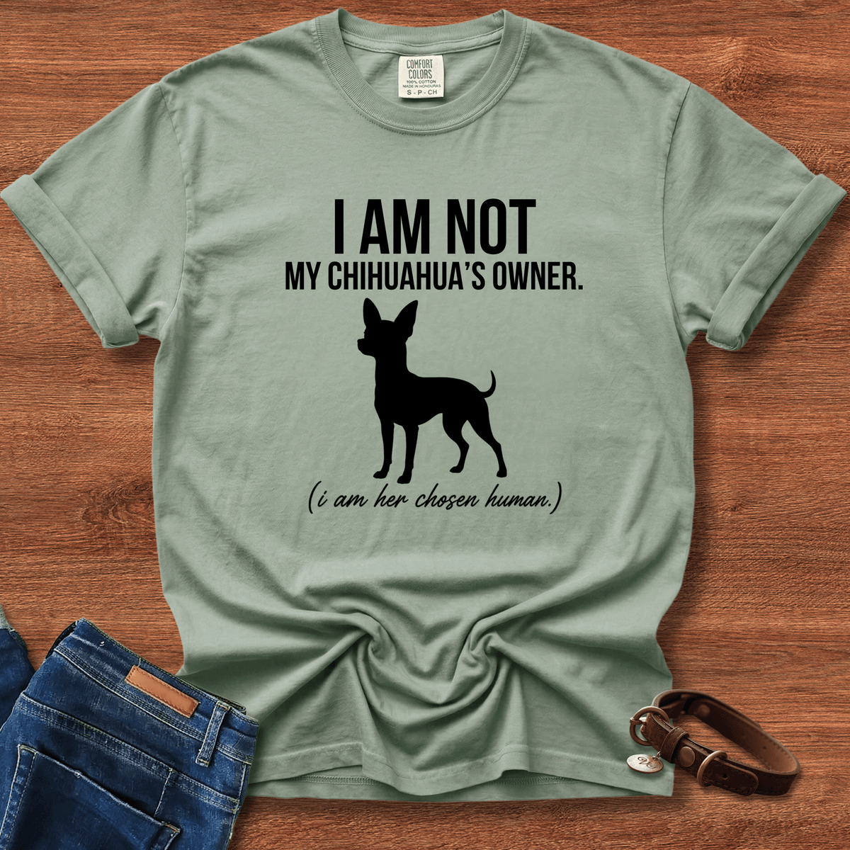 I Am Not My Chihuahua's Owner, I Am Her Chosen Human T-Shirt
