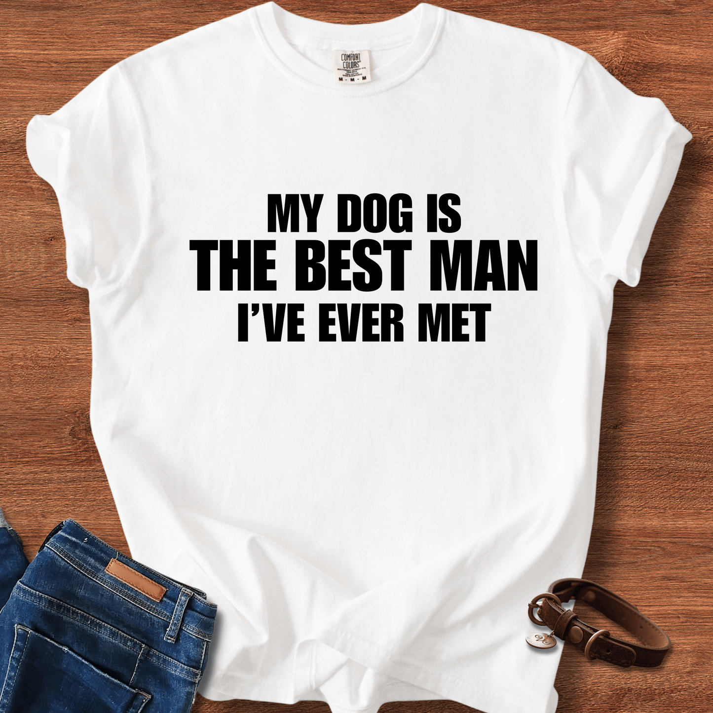 My Dog Is The Best Man Ever T-Shirt