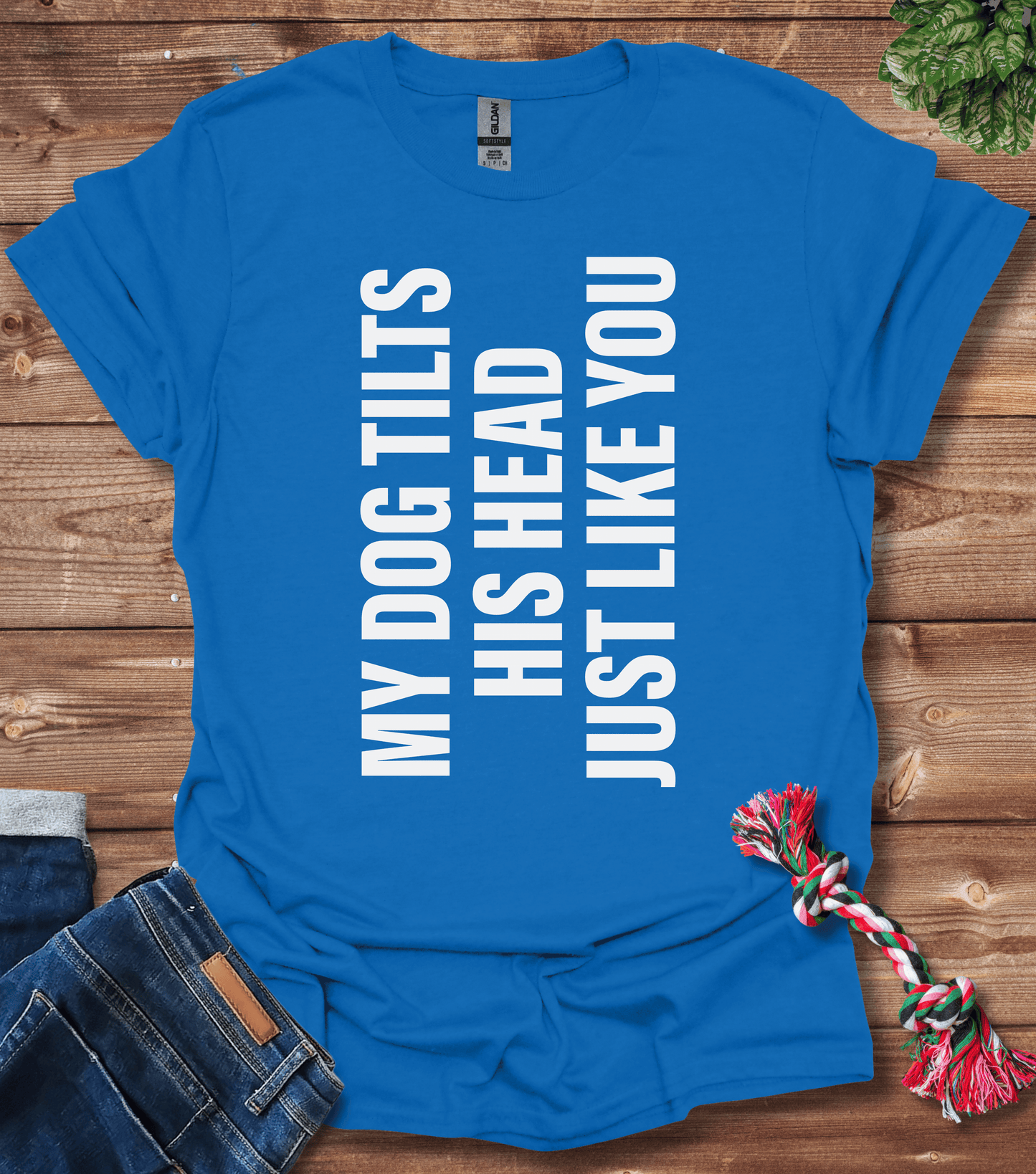My Dog Tilts His Head Just Like You T-Shirt