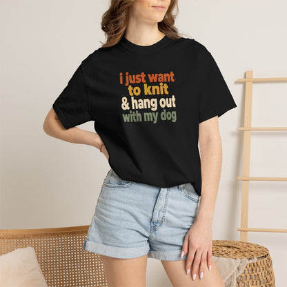 I Just Want To Knit & Hang Out With My Dog T-Shirt
