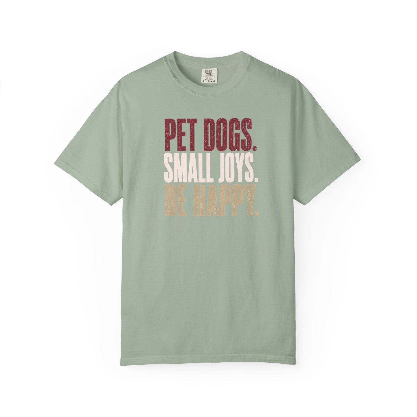 Pet Dogs. Small Joys. Be Happy. T-Shirt