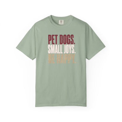 Pet Dogs. Small Joys. Be Happy. T-Shirt