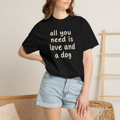All You Need Is Love And A Dog T-Shirt