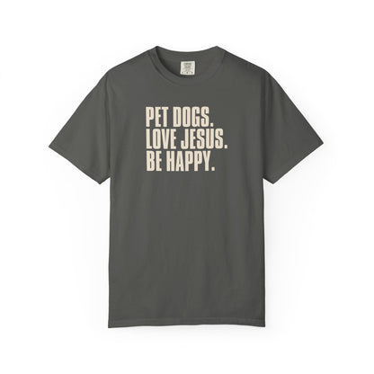 Pet Dogs, Love Jesus, Be Happy T-Shirt