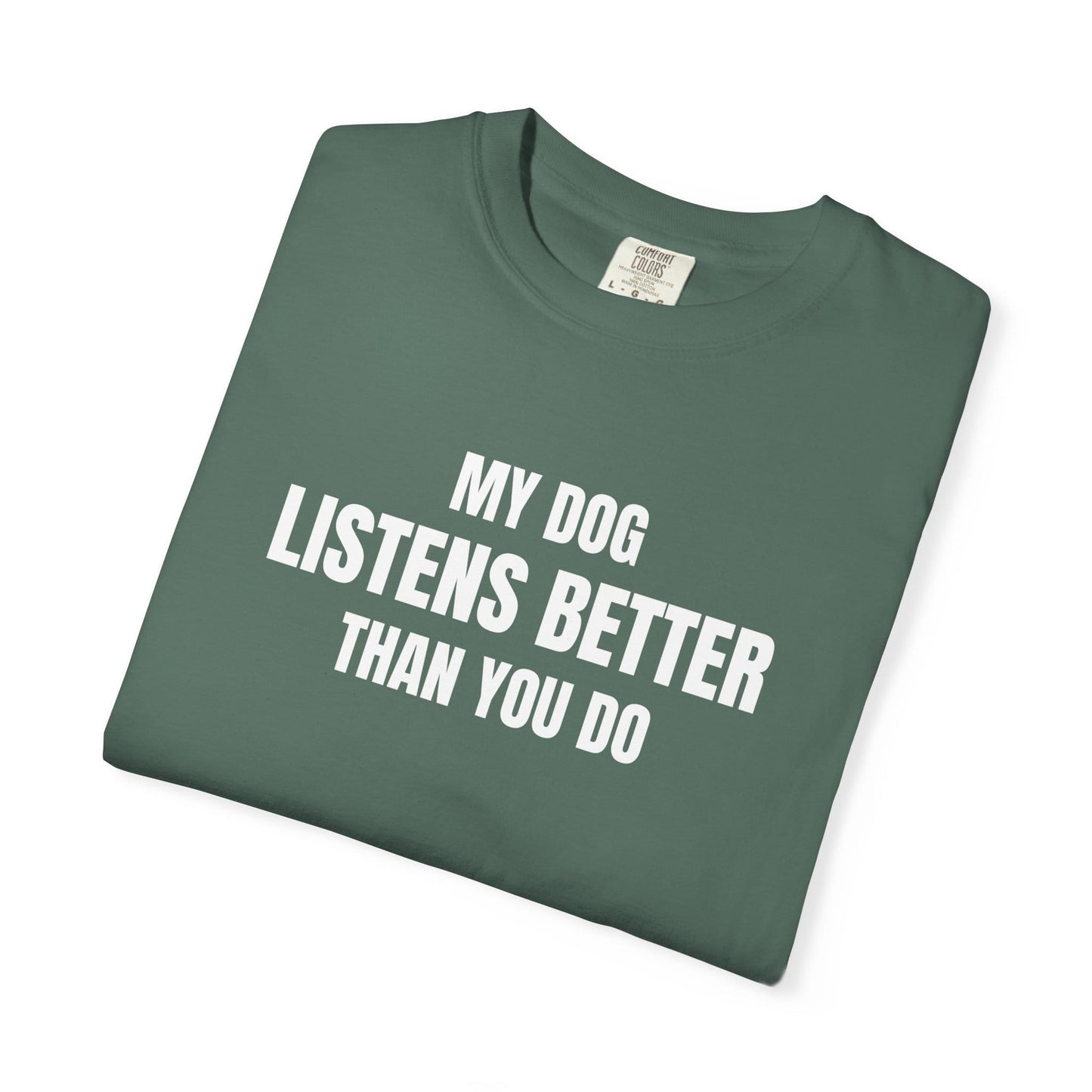 My Dog Listens better Than You Do T-Shirt