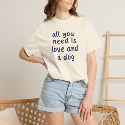 All You Need Is Love And A Dog T-Shirt