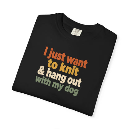 I Just Want To Knit & Hang Out With My Dog T-Shirt
