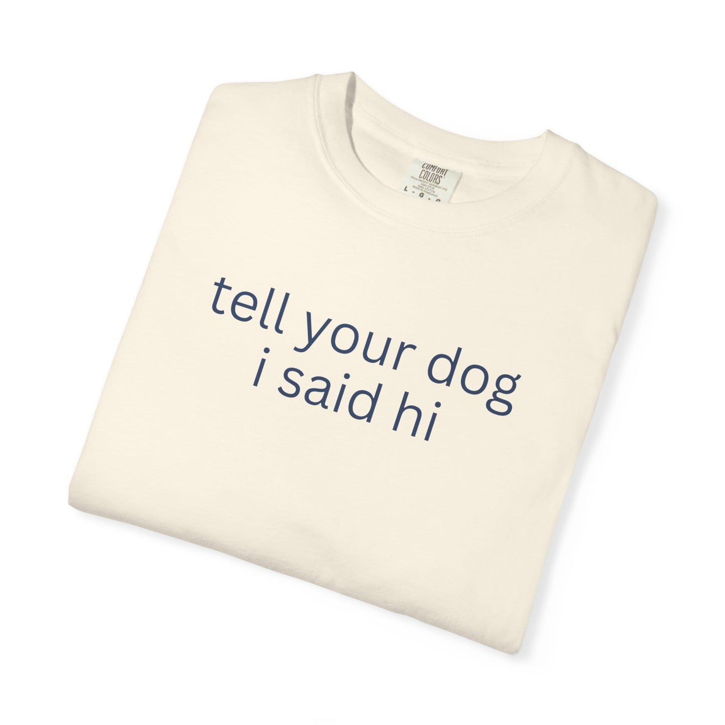Tell Your Dog I Said Hi T-Shirt