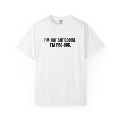 I'm Not Antisocial, I'm Pro Dog T-Shirt