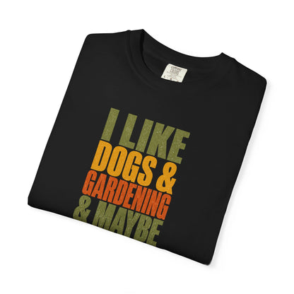I Like Dogs & Gardening & Maybe 3 People T-Shirt