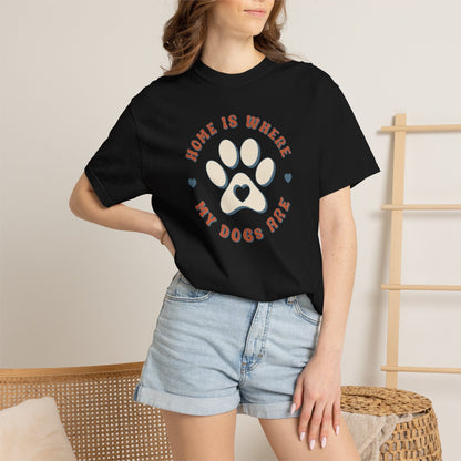 Home Is Where My Dogs Are T-Shirt