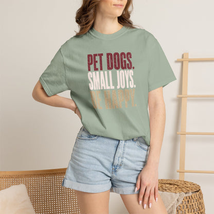 Pet Dogs. Small Joys. Be Happy. T-Shirt