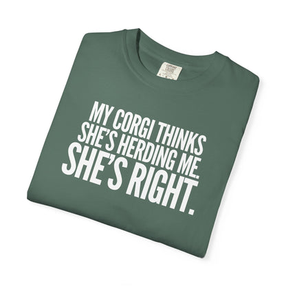 My Corgi Thinks She's Herding Me, She's Right T-Shirt