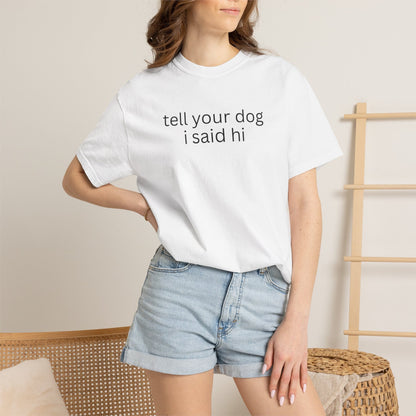 Tell Your Dog I Said Hi T-Shirt