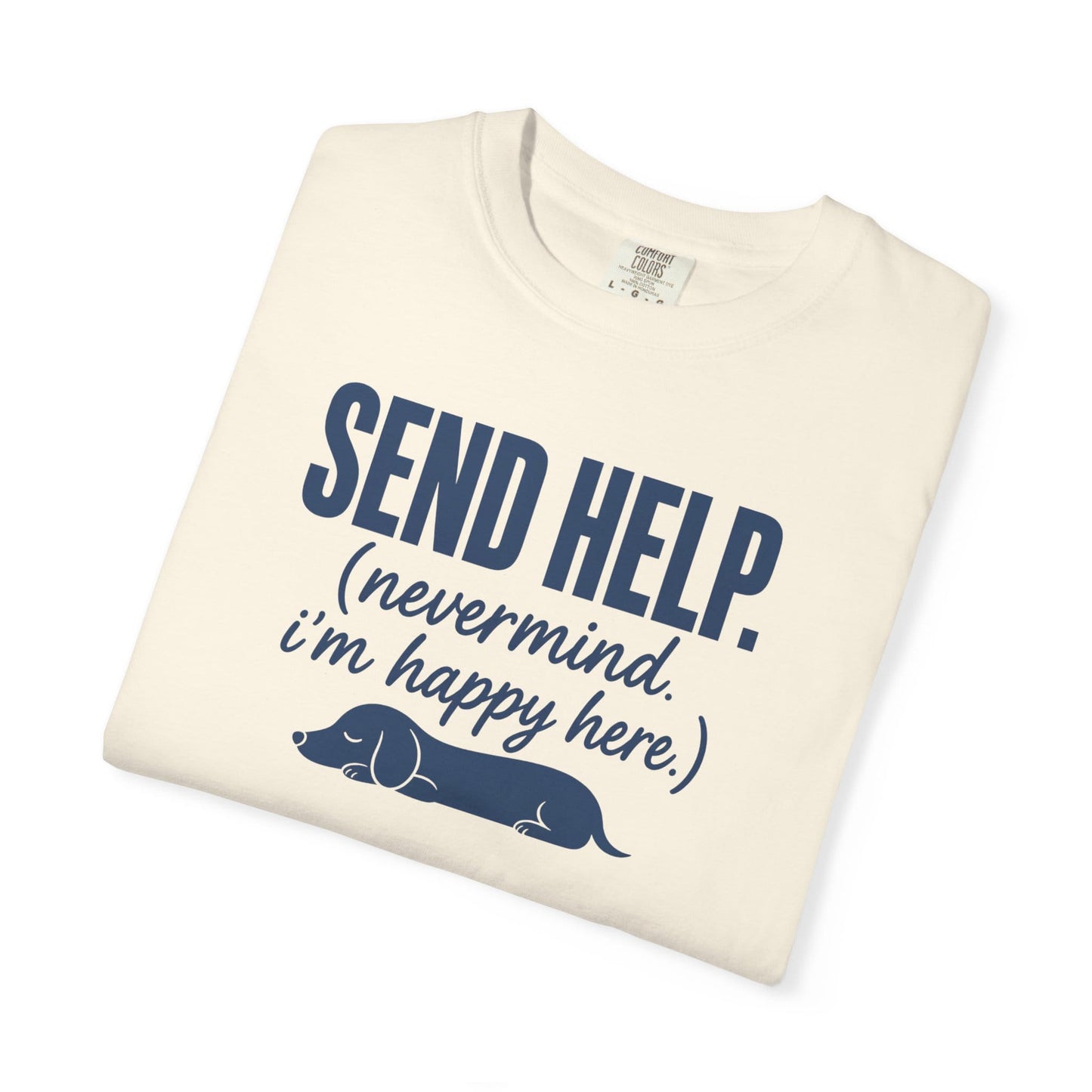 Send Help, Never Mind, I'm Fine Here T-Shirt