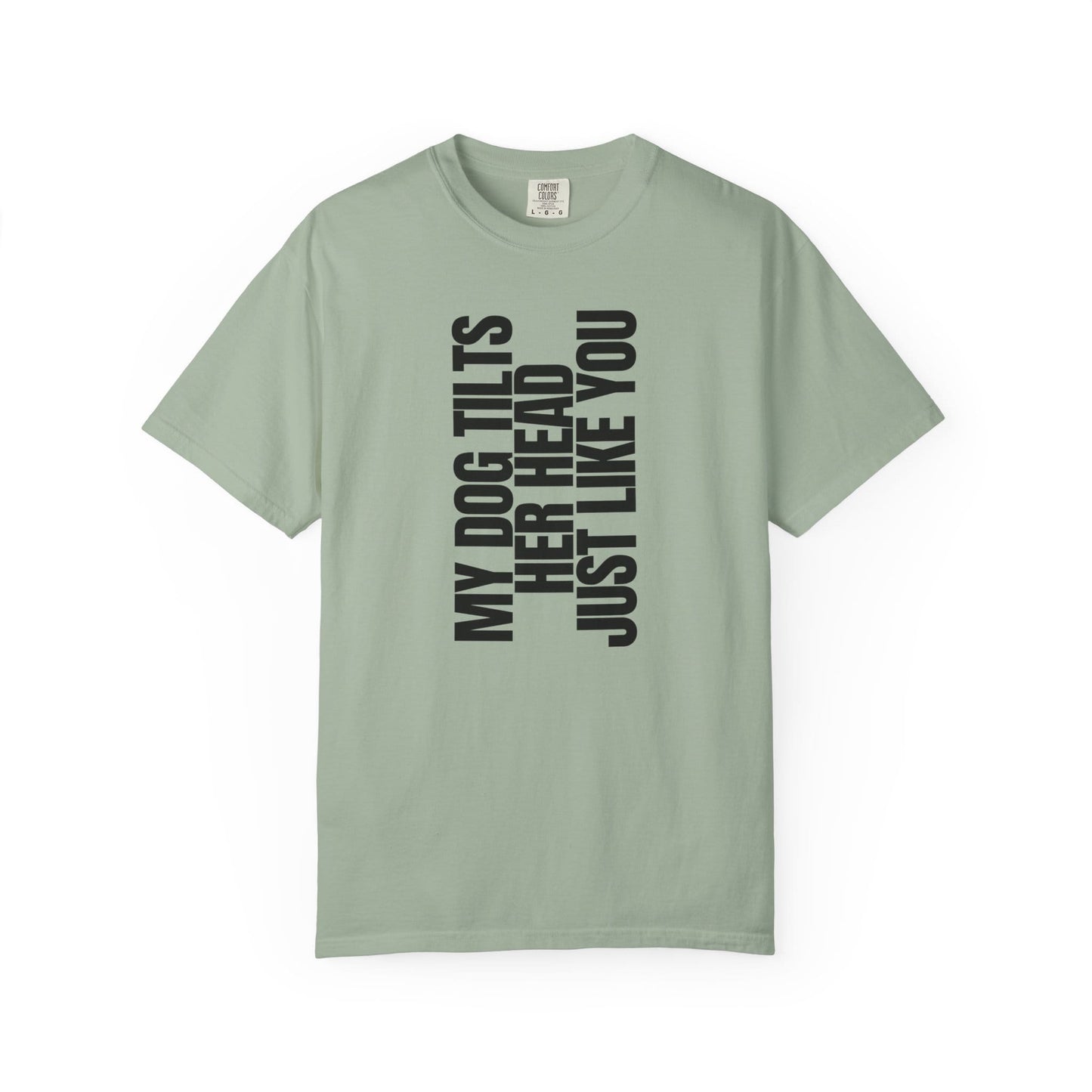 My Dog Tilts Her Head Just Like You T-Shirt