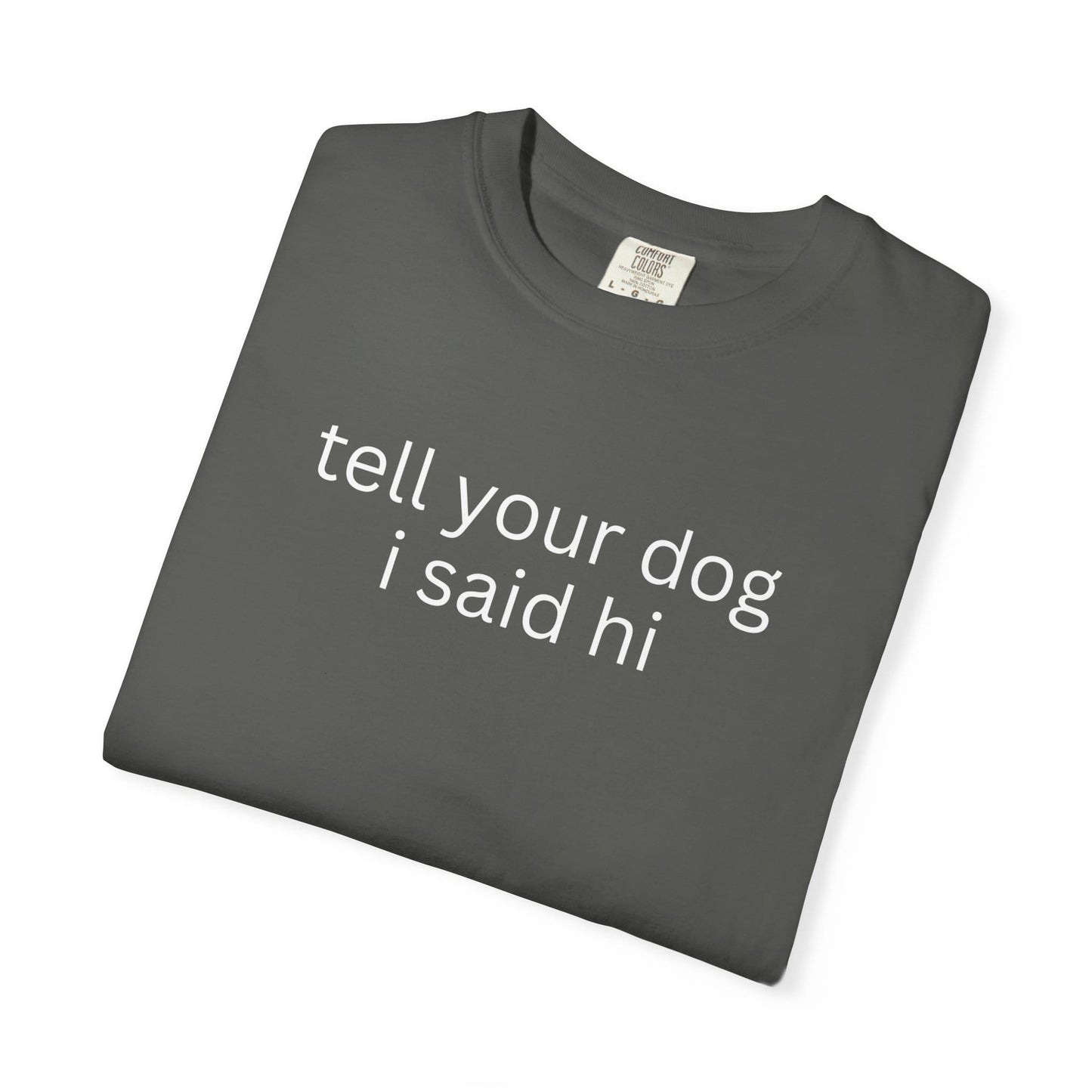 Tell Your Dog I Said Hi T-Shirt