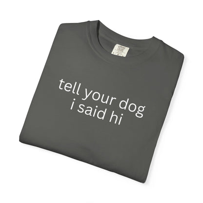 Tell Your Dog I Said Hi T-Shirt