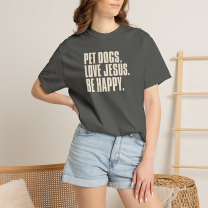 Pet Dogs, Love Jesus, Be Happy T-Shirt
