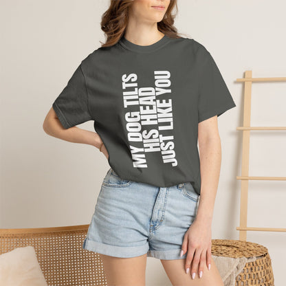 My Dog Tilts His Head Just Like You T-Shirt