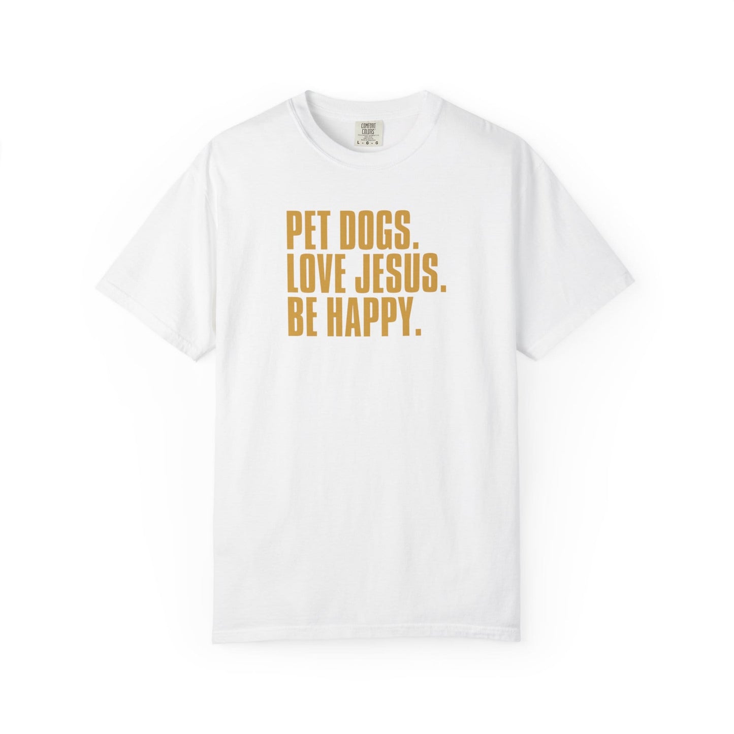 Pet Dogs, Love Jesus, Be Happy T-Shirt