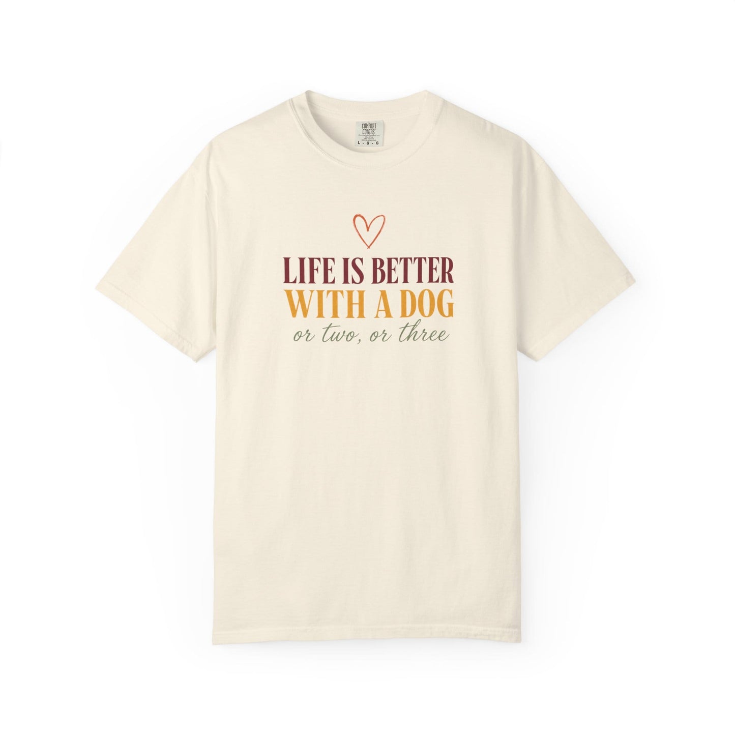 Life Is Better With A Dog, Or Two, Or Three T-Shirt