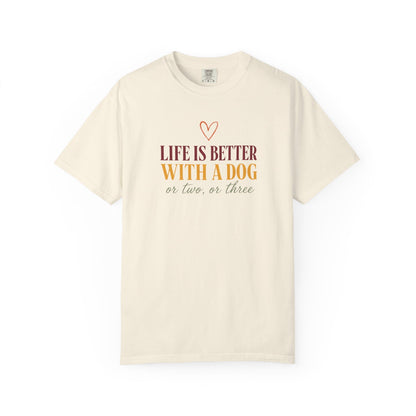 Life Is Better With A Dog, Or Two, Or Three T-Shirt