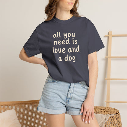 All You Need Is Love And A Dog T-Shirt