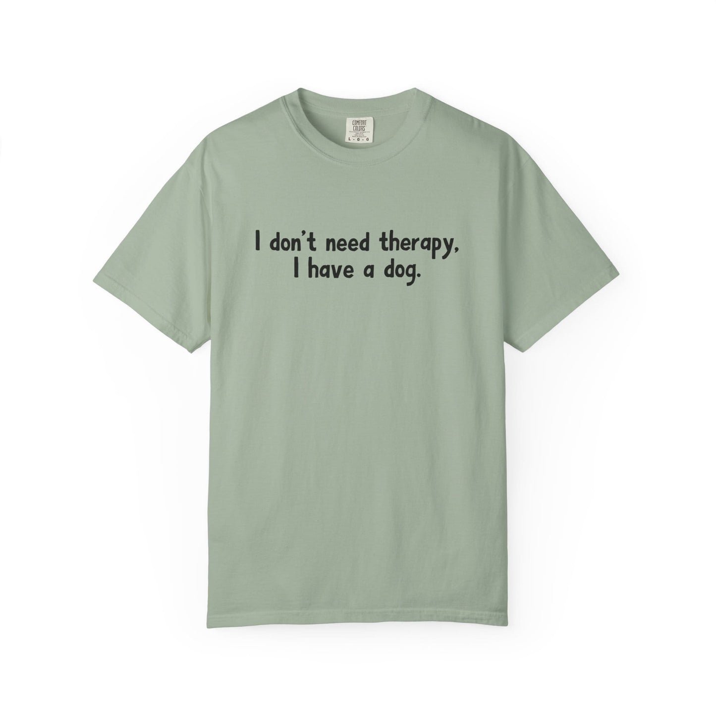 I Don't Need therapy, I Have A Dog T-Shirt