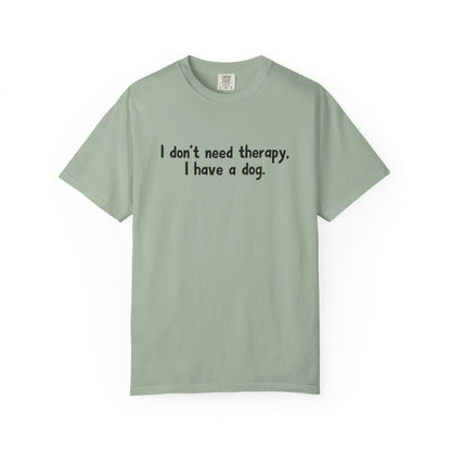 I Don't Need therapy, I Have A Dog T-Shirt