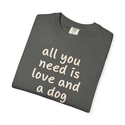 All You Need Is Love And A Dog T-Shirt