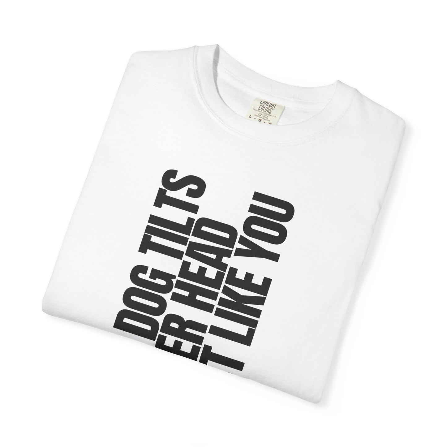 My Dog Tilts Her Head Just Like You T-Shirt