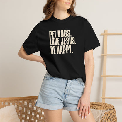 Pet Dogs, Love Jesus, Be Happy T-Shirt