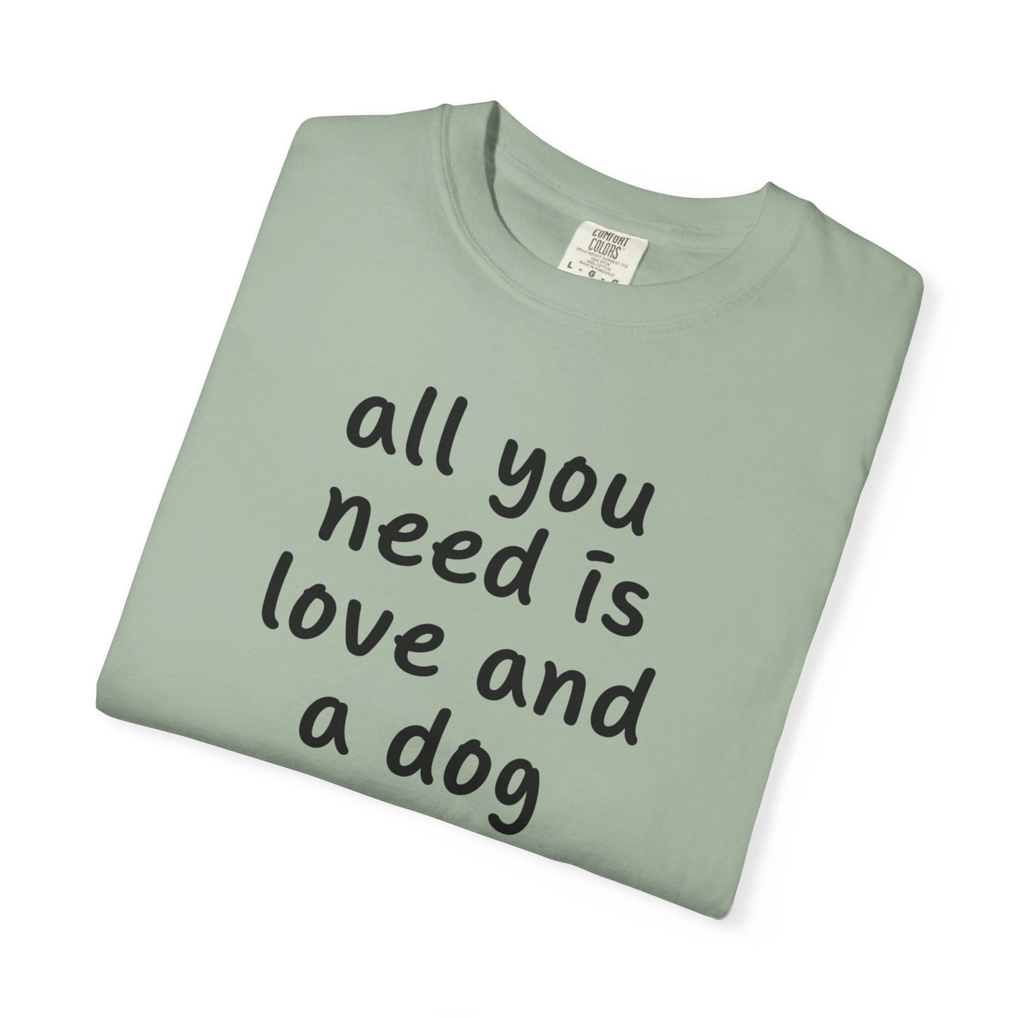 All You Need Is Love And A Dog T-Shirt