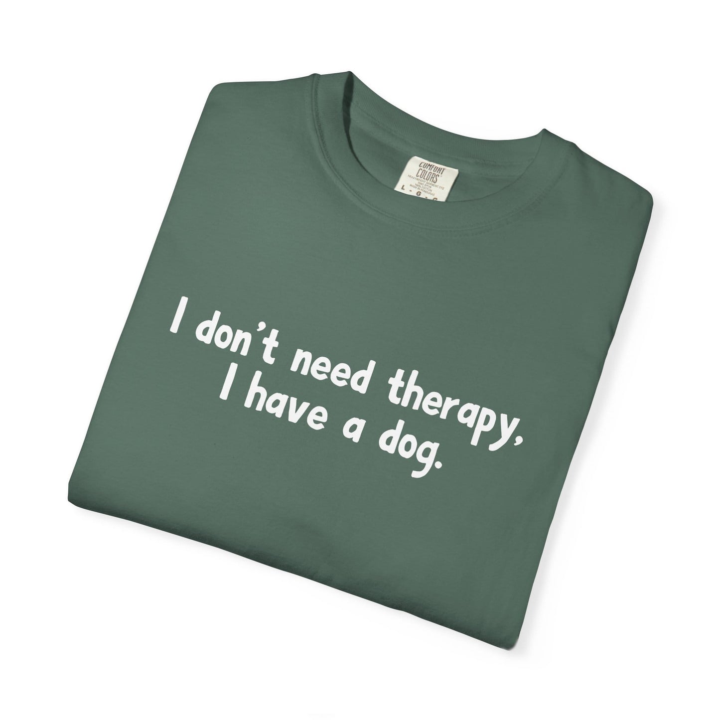 I Don't Need therapy, I Have A Dog T-Shirt