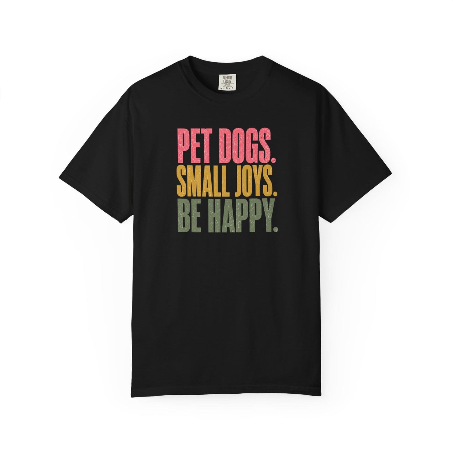 Pet Dogs. Small Joys. Be Happy. T-Shirt