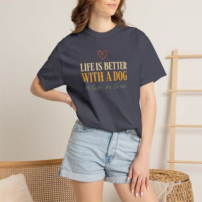 Life Is Better With A Dog, Or Two, Or Three T-Shirt