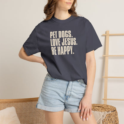 Pet Dogs, Love Jesus, Be Happy T-Shirt
