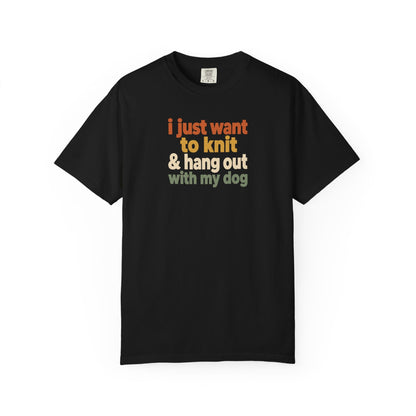 I Just Want To Knit & Hang Out With My Dog T-Shirt