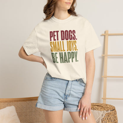 Pet Dogs. Small Joys. Be Happy. T-Shirt