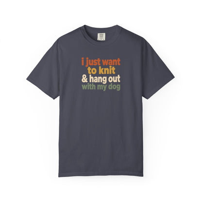 I Just Want To Knit & Hang Out With My Dog T-Shirt