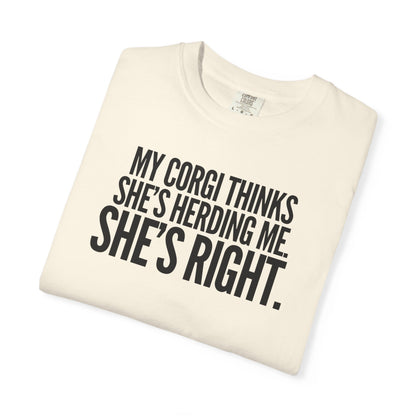 My Corgi Thinks She's Herding Me, She's Right T-Shirt