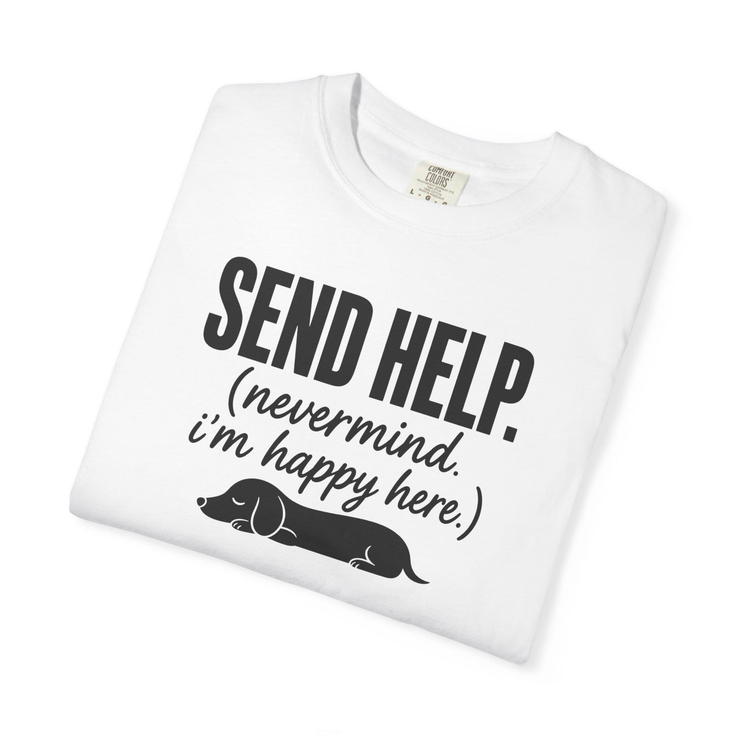 Send Help, Never Mind, I'm Fine Here T-Shirt