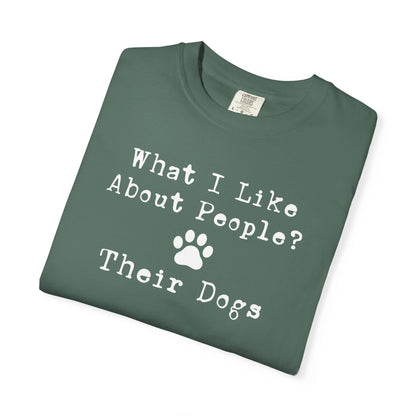 You Know What I like About People? Their Dogs T-Shirt
