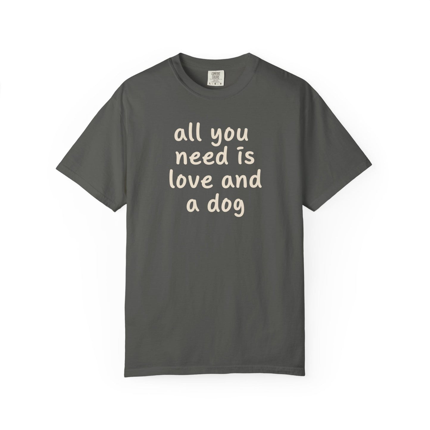 All You Need Is Love And A Dog T-Shirt