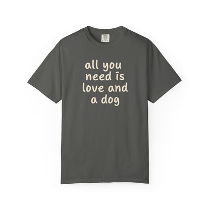 All You Need Is Love And A Dog T-Shirt