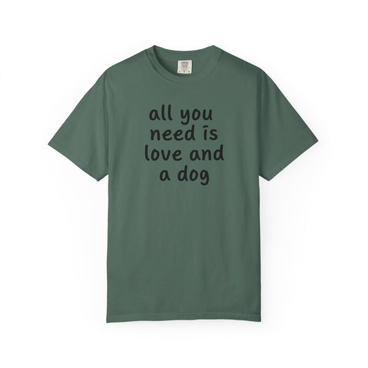 All You Need Is Love And A Dog T-Shirt