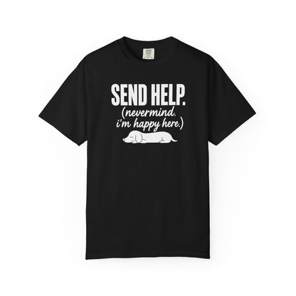Send Help, Never Mind, I'm Fine Here T-Shirt